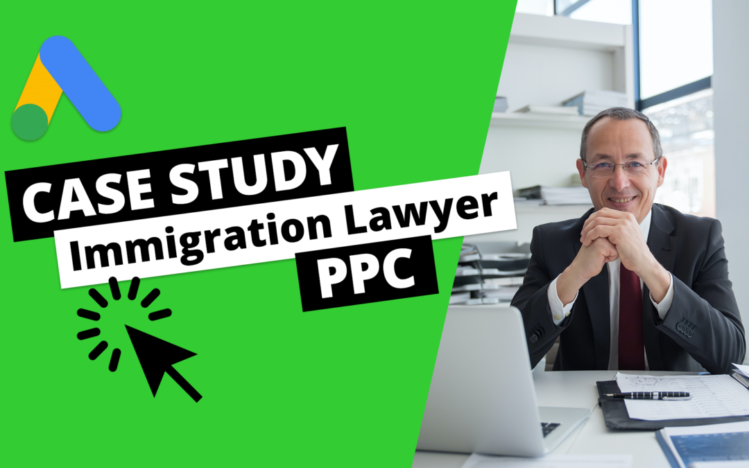 20 Immigration Lawyer Leads In 30 Days With Google PPC Ads