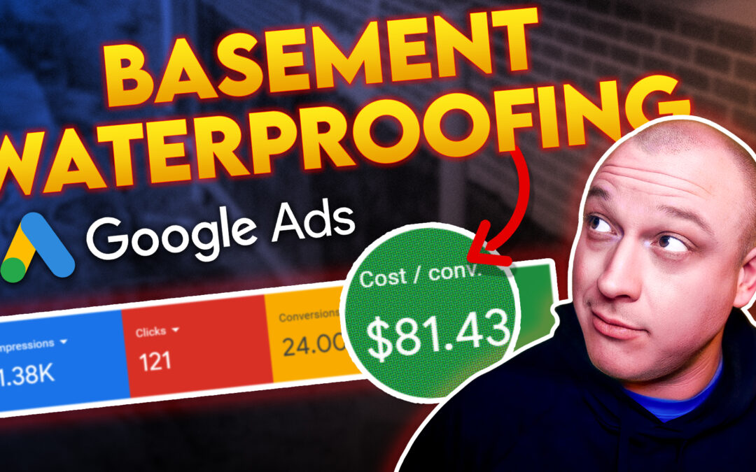 38 Basement Waterproofing Leads In 30 Days With Google Ads